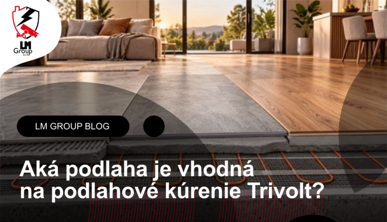 Aká podlaha je vhodná na podlahové kúrenie Trivolt?